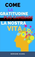 Come la gratitudine può cambiare la nostra vita (Rinascita dello Spirito: Esplorare la Fiducia, l'Atteggiamento, la Gratitudine e la Resilienza) (Italian Edition) B0C9S1V9D9 Book Cover