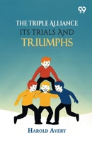 The Triple Alliance: Its Trials And Triumphs 9377506433 Book Cover