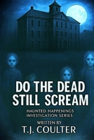 Do The Dead Still Scream: Haunted Happenings series (Haunted Happenings Investigation series) B0FLCYB572 Book Cover