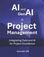 AI and GenAI in Project Management: Integrating Data and AI for Project Excellence B0FD3VWDWM Book Cover