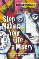 Stop Making Your Life a Misery 1781322368 Book Cover