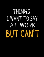 Things I Want To Say At Work But I Can't: 366 Day Daily Planner 2020: Perfect For Coworker Or Office Environment 1673367968 Book Cover