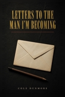 Letters to the Man I'm Becoming B0HJB5XHDB Book Cover