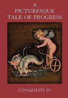 A Picturesque Tale of Progress, Vol. 4: Conquests Part II 1597313688 Book Cover
