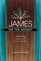 James on the Mount: A Bible Study on James and the Sermon on the Mount 0998920878 Book Cover