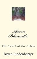 Aaron Bluecastle: Sword of the Elders 1456337904 Book Cover