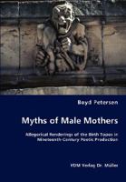 Myths of Male Mothers: Allegorical Renderings of the Birth Topos in Nineteenth-Century Poetic Production 3836461900 Book Cover