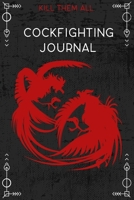 Kill Them All, Cockfighting Journal: To Track Your Gamecock Roosters Breeding, Training, And Conditioning, Blank Lined Notebook. 1693803216 Book Cover