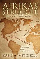 Afrika's Struggle: His Experiential Journey 1511621079 Book Cover