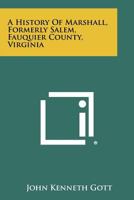 A History Of Marshall, Formerly Salem, Fauquier County, Virginia 1258474794 Book Cover