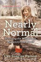 Nearly Normal: Surviving the Wilderness, My Family and Myself 1443452696 Book Cover