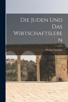 Die Juden und das Wirtschaftsleben 1015446469 Book Cover