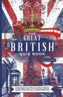 The Great British Quiz Book: Over 800 Multiple-Choice Trivia Questions On All Things Britain B0CN2P1LPN Book Cover