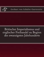 Britischer Imperialismus Und Englischer Freihandel Zu Beginn Des Zwanzigsten Jahrhunderts: Originalausgabe Von 1906 3959402023 Book Cover