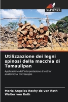 Utilizzazione dei legni spinosi della macchia di Tamaulipan: Applicazione dell'interpretazione di vetrini anatomici al microscopio 6206257789 Book Cover