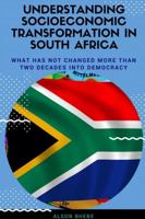 Understanding Socioeconomic Transformation in South Africa - What has not changed two decades into democracy 1387840797 Book Cover