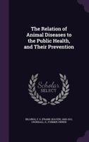 The Relation of Animal Diseases to the Public Health, and Their Prevention 1246976625 Book Cover