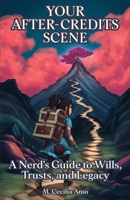 Your After-Credits Scene: A Nerd's Guide to Wills, Trusts, and Legacy 1967587329 Book Cover