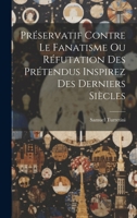 Préservatif Contre Le Fanatisme Ou Réfutation Des Prétendus Inspirez Des Derniers Siècles (French Edition) 1019652780 Book Cover