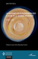 La naissance de la phénoménologie à l'aube de la seconde modernité: 1880-1945 (Ouverture Philosophique) (French Edition) 2336523744 Book Cover