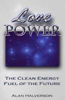 Love Power - The Clean Energy Fuel of the Future 098247055X Book Cover