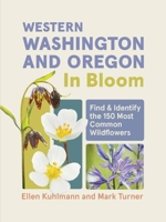 Western Washington and Oregon in Bloom: Find and Identify the 150 Most Common Wildflowers 1643263714 Book Cover
