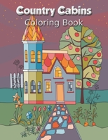 Country Cabins Coloring Book: country Home Exteriors coloring book for adults | An Adult Coloring Book with Rustic Cabins, Charming Interior Designs, ... Scenes B091F77WPC Book Cover