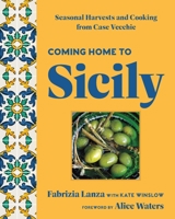 Coming Home to Sicily: Seasonal Harvests and Cooking from Casa Vecchie 1454952970 Book Cover