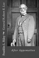 General Robert E. Lee After Appomattox 101574690X Book Cover