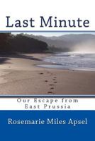Last Minute: Our Escape from East Prussia 1512356263 Book Cover