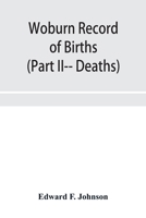 Woburn Record of Births, Deaths and Marriages from 1640 to 1873. (Part II-- Deaths) 9353953081 Book Cover