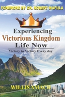 Experiencing Victorious Kingdom Life Now: Victory to Victory Everyday 9966827501 Book Cover