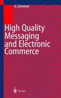 High Quality Messaging and Electronic Commerce: Technical Foundations, Standards and Protocols 3540646183 Book Cover