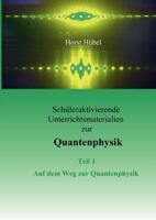 Schüleraktivierende Unterrichtsmaterialen zur Quantenphysik  Teil 1   Auf dem Weg zur Quantenphysik 3837013200 Book Cover