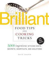 Brilliant Food Tips and Cooking Tricks: 5,000 Ingenious Kitchen Hints, Secrets, Shortcuts, and Solutions 1579549837 Book Cover