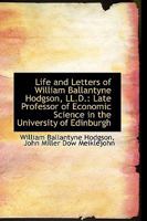 Life and Letters of William Ballantyne Hodgson, LL.D.: Late Professor of Economic Science 0469625414 Book Cover