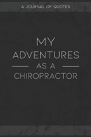 My Adventures As A Chiropractor: A Journal of Quotes to Keep Track of All the Stuff People Say at Your Job, Fun Gift 1686376871 Book Cover