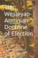 The Wesleyan-Arminian Doctrine of Election B0G58JH16W Book Cover