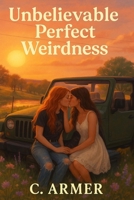 Unbelievable Perfect Weirdness B0FP9RMNRB Book Cover