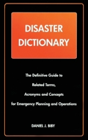Disaster Dictionary: The Definitive Guide to Related Terms, Acronyms and Concepts for Emergency Planning and Operations 0972713441 Book Cover