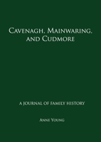 Cavenagh, Mainwaring, and Cudmore: A journal of family history 0648191788 Book Cover