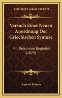 Versuch Einer Neuen Anordnung Der Griechisehen Syntaxe: Mit Beispielen Begleitet (1829) 1168063361 Book Cover