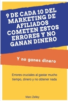 9 de cada 10 del marketing de afiliados cometen estos errores y no ganan dinero: Y no ganes dinero B08R9D7KTT Book Cover