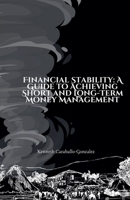 Financial Stability: A Guide to Achieving Short and Long-Term Money Management B0BTZ6Y4KL Book Cover