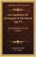Les Lapidaires De L'Antiquite Et Du Moyen Age V1: Les Lapidaires Chinois (1896) 1160710201 Book Cover