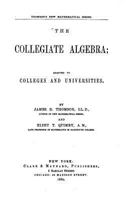 The Collegiate Algebra; Adapted to Colleges and Universities 1523980354 Book Cover