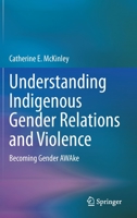 Understanding Indigenous Gender Relations and Violence: Becoming Gender AWAke 303118582X Book Cover