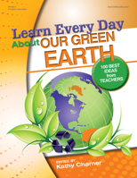 Learn Every Day About Our Green Earth: 100 Best Ideas from Teachers 0876591276 Book Cover