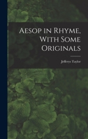 Aesop in Rhyme, With Some Originals 1017923183 Book Cover