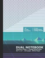 Dual Notebook: Combo Isometric Graph Paper and College Ruled Paper 1794562818 Book Cover